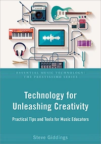 Technology for Unleashing Creativity: Practical Tips and Tools Music Educators
