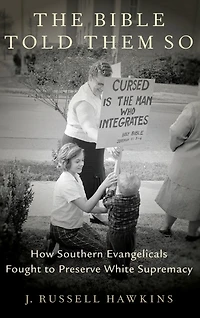 The Bible Told Them So: How Southern Evangelicals Fought to Preserve White Supremacy