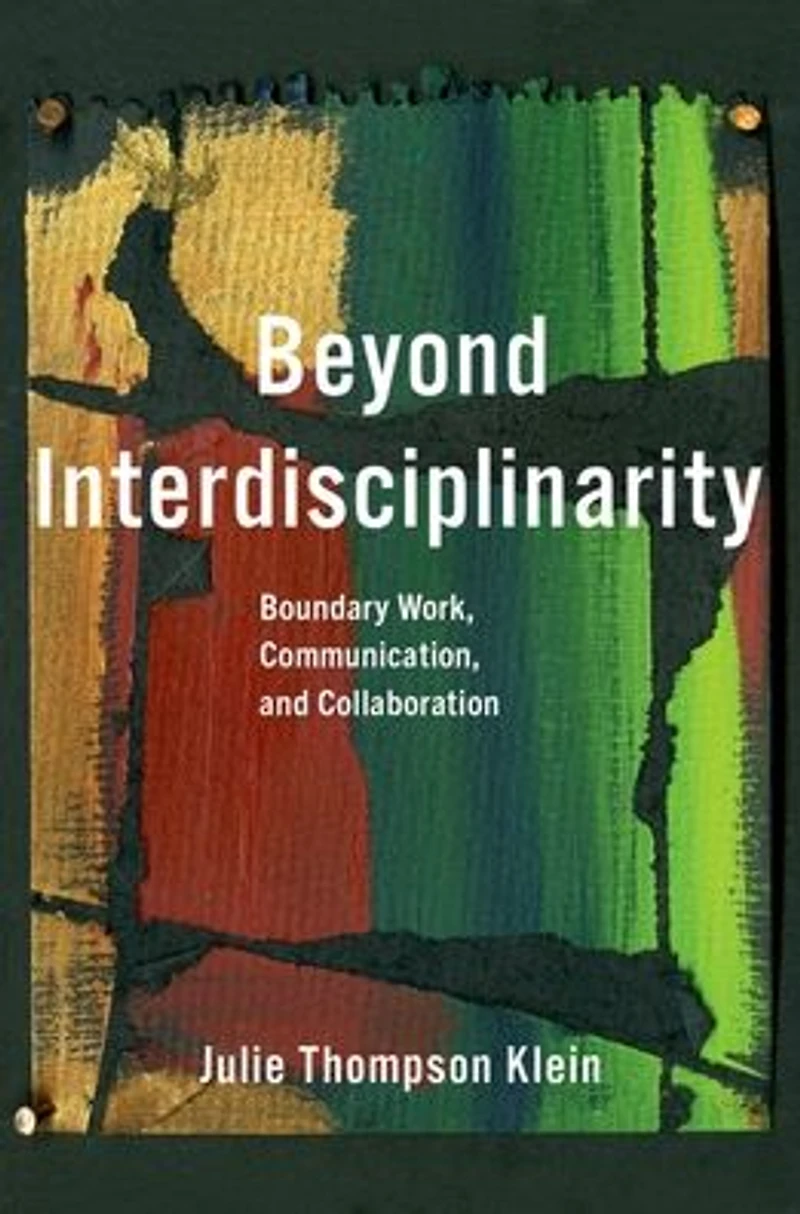 Beyond Interdisciplinarity: Boundary Work, Communication, and Collaboration