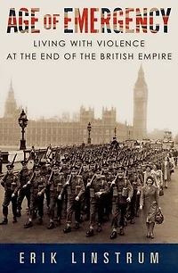 Age of Emergency: Living with Violence at the End British Empire