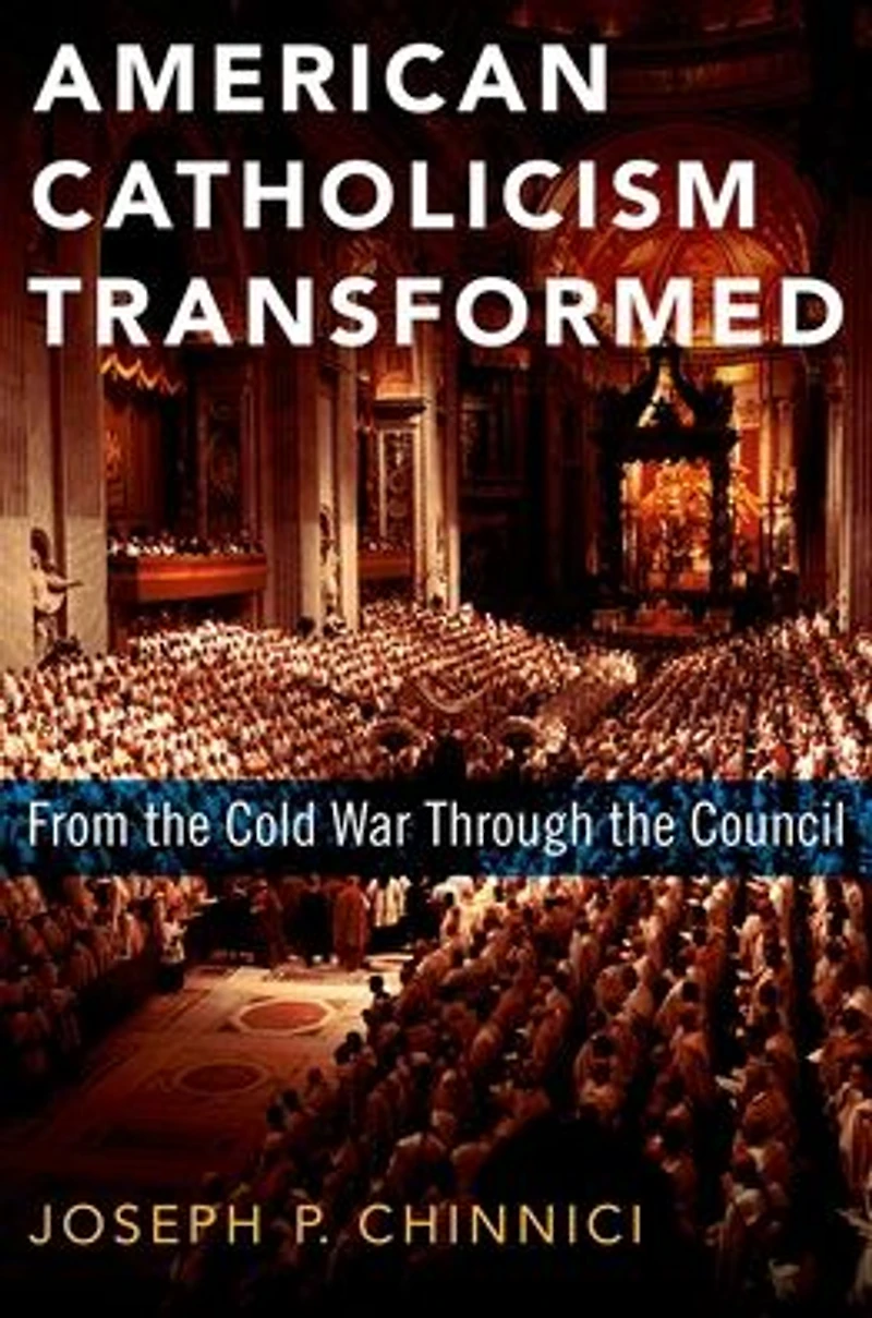 American Catholicism Transformed: From the Cold War Through Council
