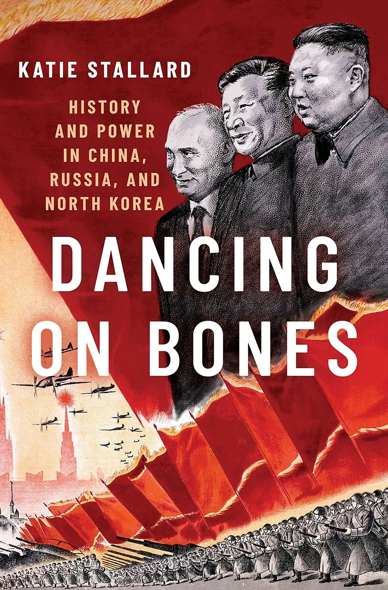 Dancing on Bones: History and Power China, Russia North Korea