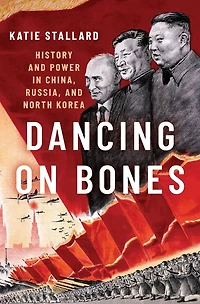 Dancing on Bones: History and Power China, Russia North Korea