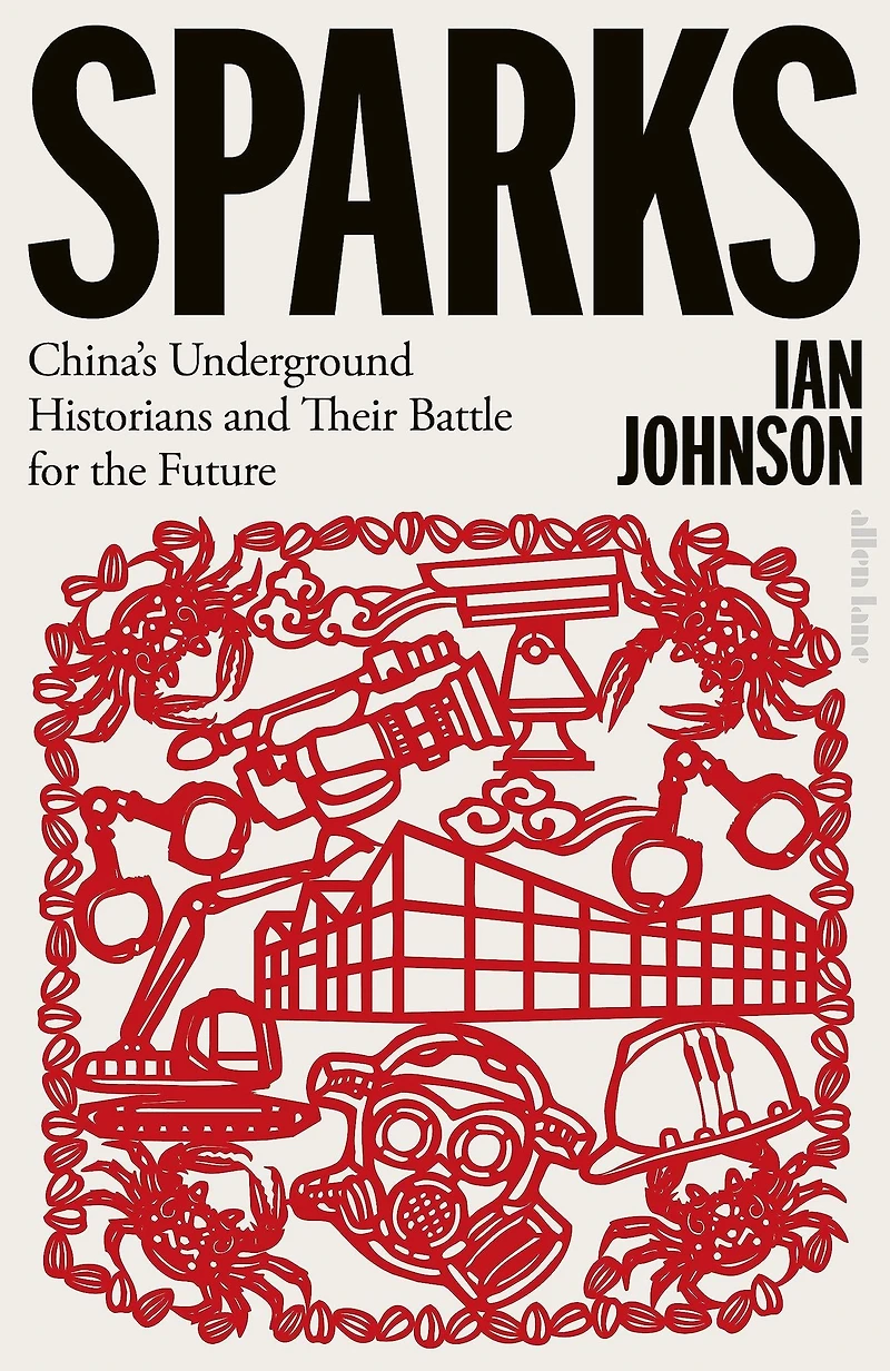 Sparks: China's Underground Historians and their Battle for the Future