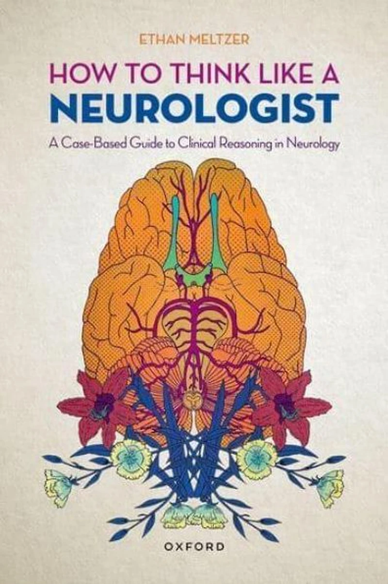 How to Think Like A Neurologist: Case-Based Guide Clinical Reasoning Neurology