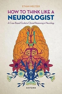 How to Think Like A Neurologist: Case-Based Guide Clinical Reasoning Neurology