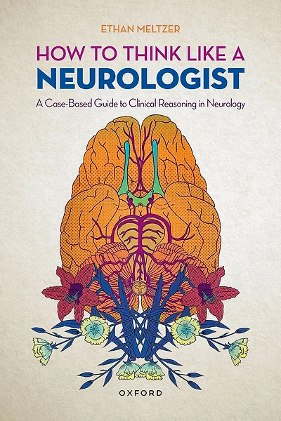 How to Think Like A Neurologist: Case-Based Guide Clinical Reasoning Neurology