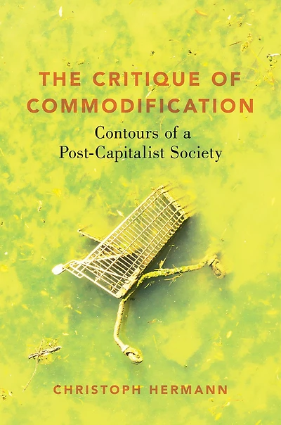 The Critique of Commodification: Contours a Post-Capitalist Society