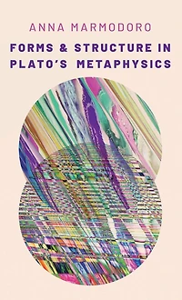 Forms and Structure Plato's Metaphysics