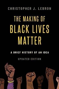 The Making of Black Lives Matter: A Brief History an Idea, Updated Edition