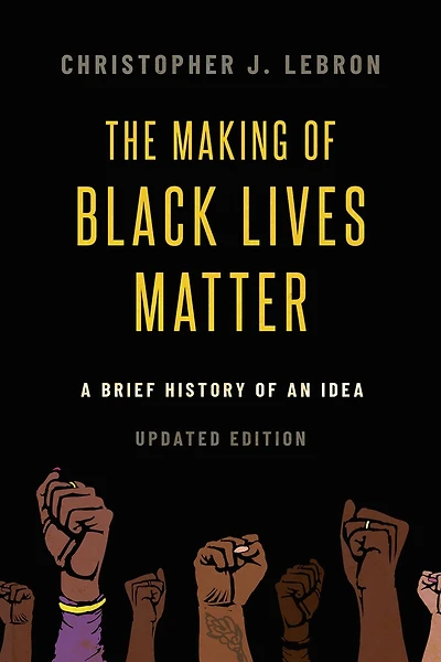 The Making of Black Lives Matter: A Brief History an Idea, Updated Edition