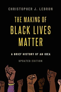 The Making of Black Lives Matter: A Brief History an Idea, Updated Edition