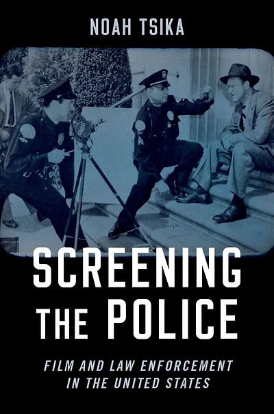 Screening the Police: Film and Law Enforcement United States