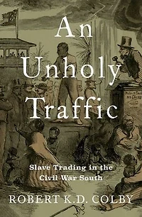 An Unholy Traffic: Slave Trading the Civil War South