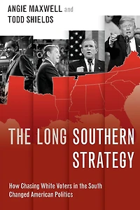 the Long Southern Strategy: How Chasing White Voters South Changed American Politics