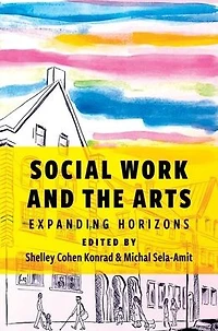 Social Work and the Arts: Expanding Horizons