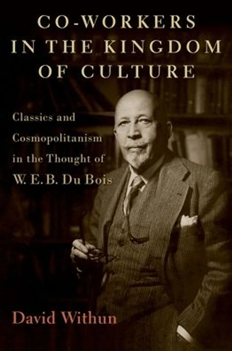 Co-workers the Kingdom of Culture: Classics and Cosmopolitanism Thought W. E. B. Du Bois