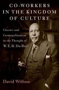 Co-workers the Kingdom of Culture: Classics and Cosmopolitanism Thought W. E. B. Du Bois