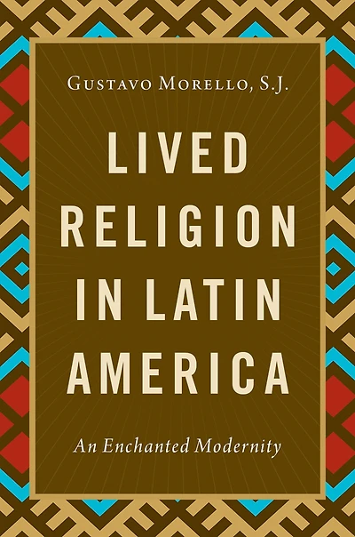 Lived Religion Latin America: An Enchanted Modernity