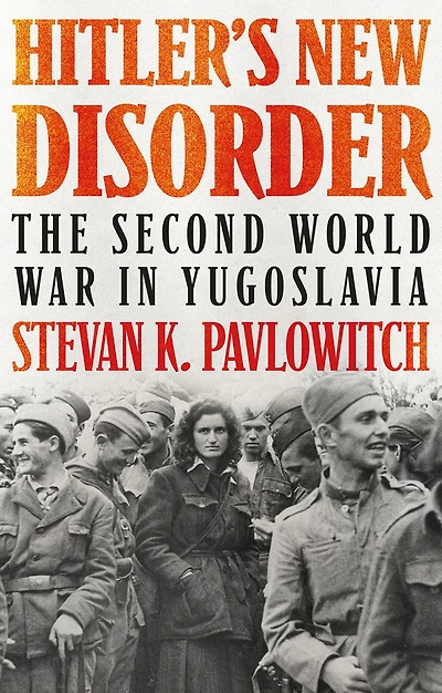 Hitler's New Disorder: The Second World War Yugoslavia