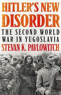 Hitler's New Disorder: The Second World War Yugoslavia