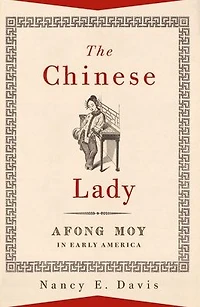 The Chinese Lady: Afong Moy Early America
