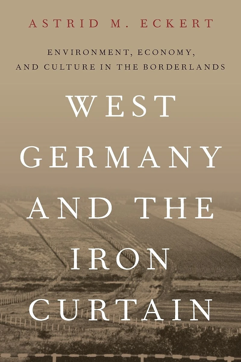West Germany and the Iron Curtain: Environment, Economy, Culture Borderlands