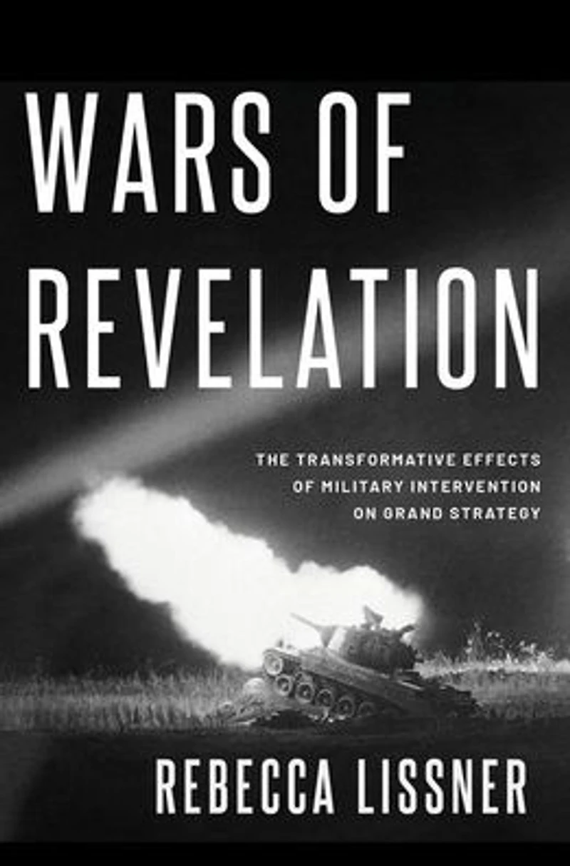 Wars of Revelation: The Transformative Effects Military Intervention on Grand Strategy