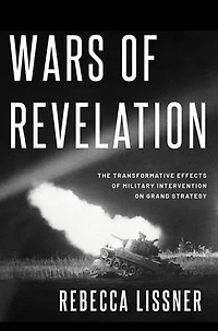 Wars of Revelation: The Transformative Effects Military Intervention on Grand Strategy