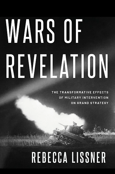 Wars of Revelation: The Transformative Effects Military Intervention on Grand Strategy