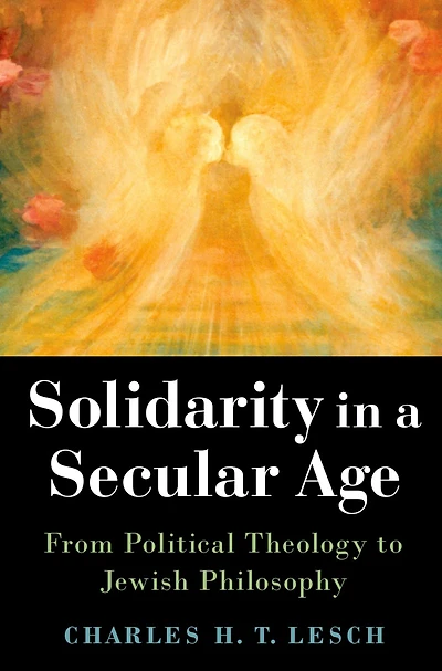 Solidarity a Secular Age: From Political Theology to Jewish Philosophy