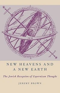 New Heavens and a New Earth: The Jewish Reception of Copernican Thought
