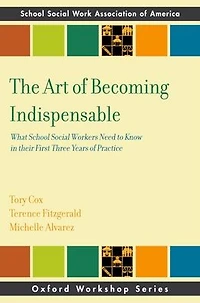 The Art of Becoming Indispensable: What School Social Workers Need to Know Their First Three Years Practice