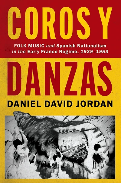 Coros y Danzas: Folk Music and Spanish Nationalism the Early Franco Regime (1939-1953)