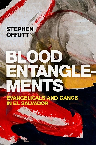 Blood Entanglements: Evangelicals and Gangs El Salvador