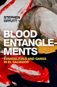 Blood Entanglements: Evangelicals and Gangs El Salvador