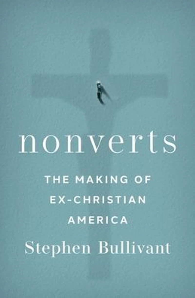Nonverts: The Making of Ex-Christian America