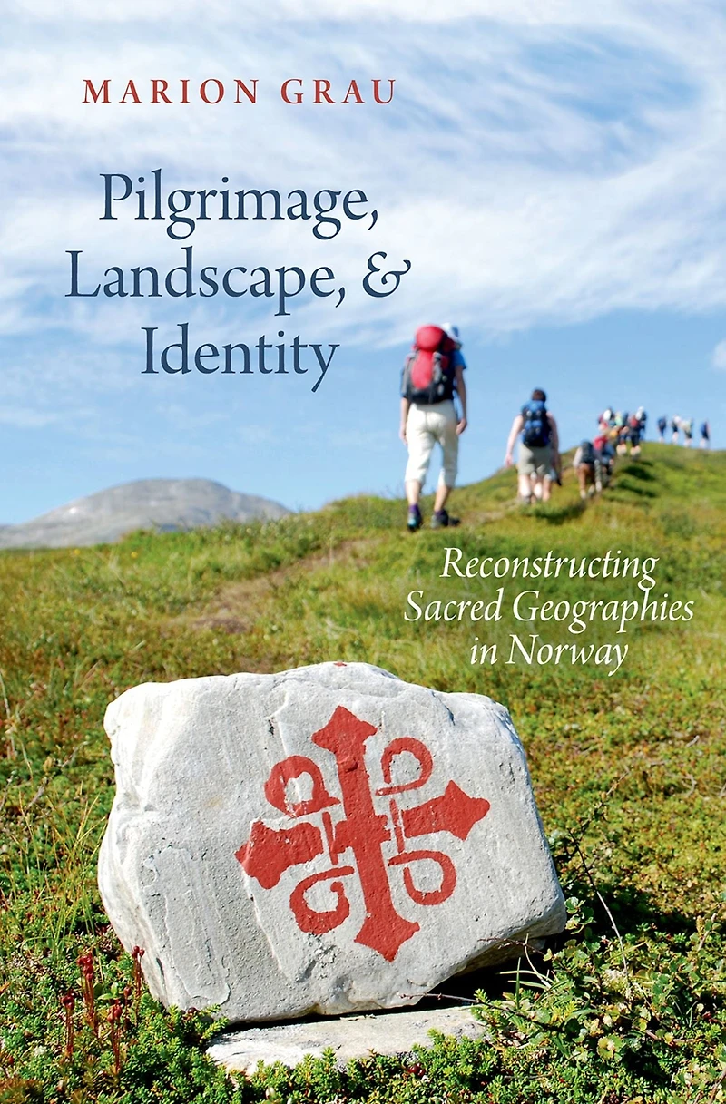 Pilgrimage, Landscape, and Identity: Reconstucting Sacred Geographies Norway