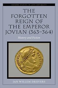 the Forgotten Reign of Emperor Jovian (363-364): History and Fiction