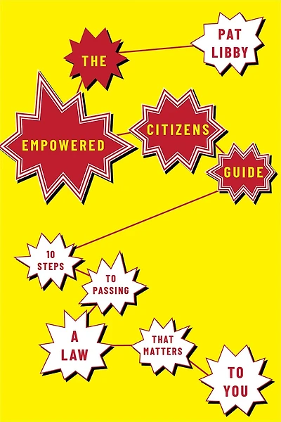 The Empowered Citizens Guide: 10 Steps to Passing a Law that Matters You