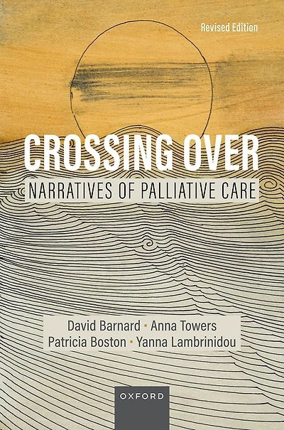 Crossing Over: Narratives of Palliative Care, Revised Edition