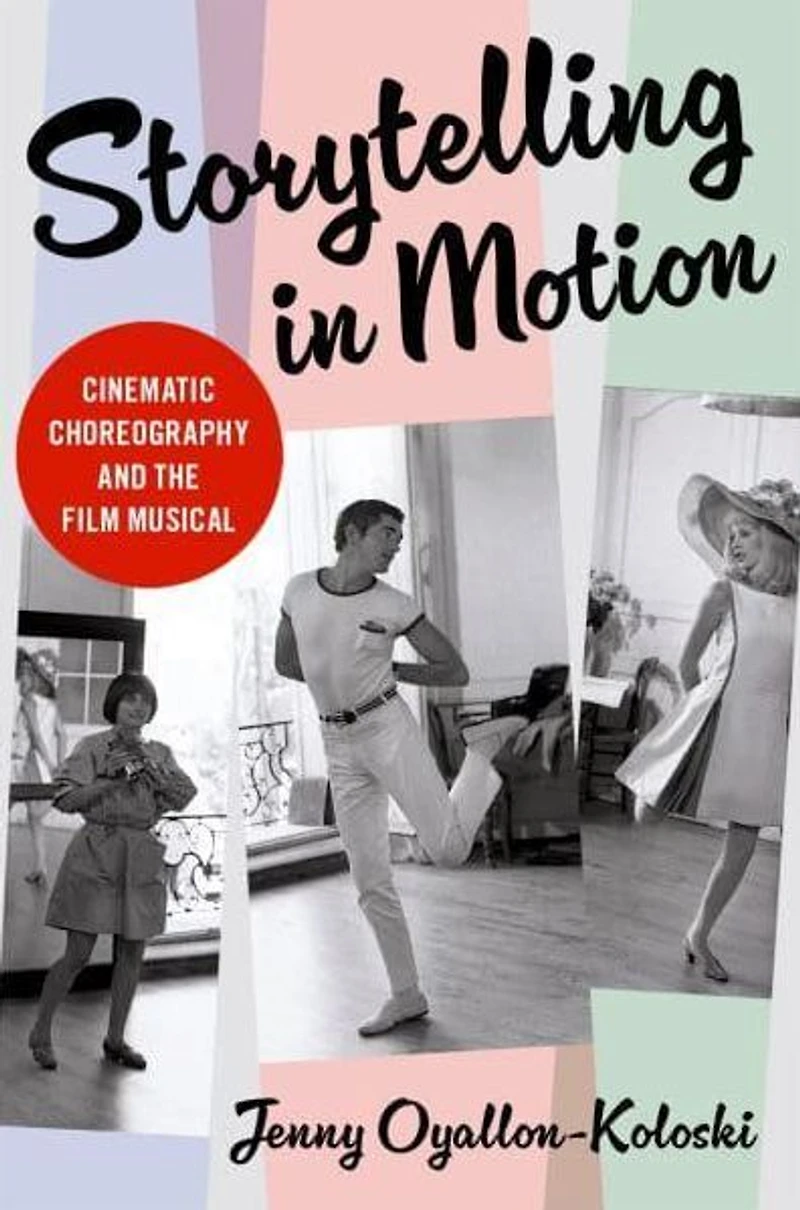 Storytelling Motion: Cinematic Choreography and the Film Musical