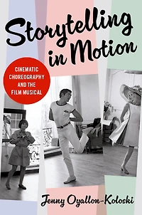 Storytelling Motion: Cinematic Choreography and the Film Musical