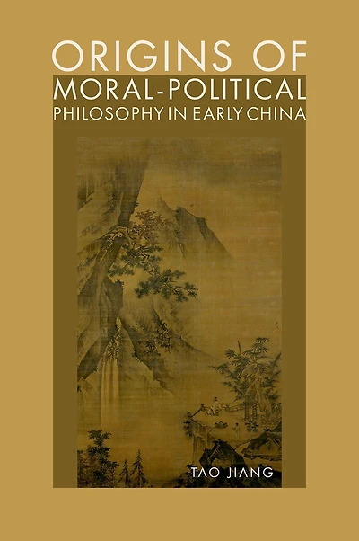 Origins of Moral-Political Philosophy Early China: Contestation Humaneness, Justice, and Personal Freedom
