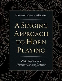 A Singing Approach to Horn Playing: Pitch, Rhythm, and Harmony Training for