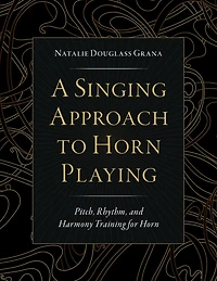 A Singing Approach to Horn Playing: Pitch, Rhythm, and Harmony Training for