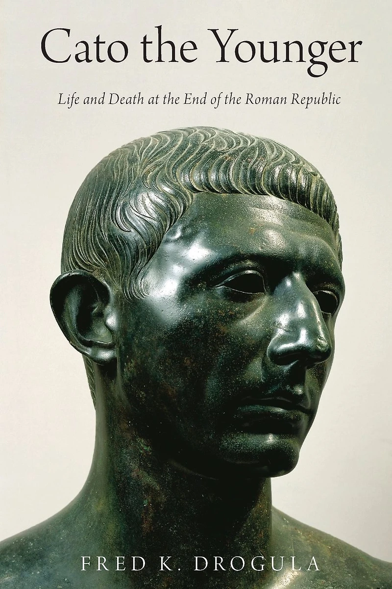 Cato the Younger: Life and Death at End of Roman Republic