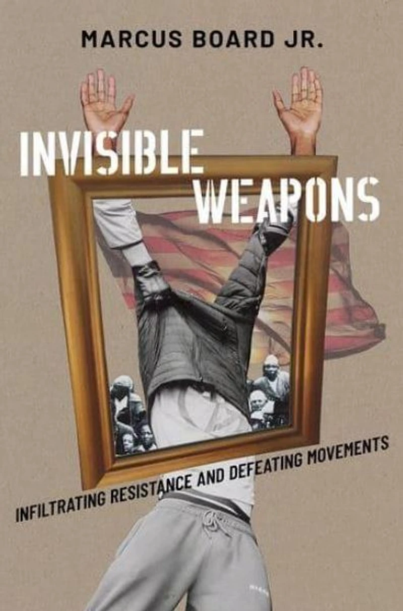 Invisible Weapons: Infiltrating Resistance and Defeating Movements