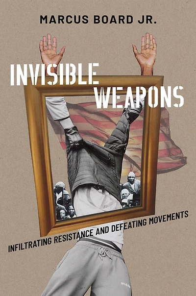Invisible Weapons: Infiltrating Resistance and Defeating Movements
