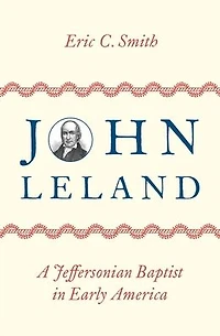 John Leland: A Jeffersonian Baptist Early America